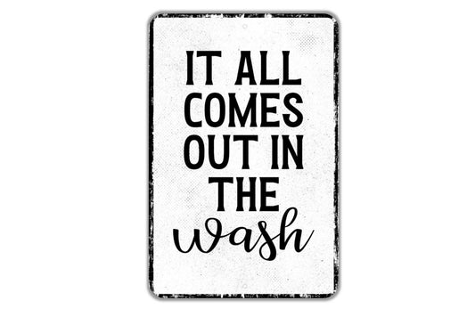 It All Comes Out In The Wash Sign - Indoor Or Outdoor Metal Wall Art - Custom Sign