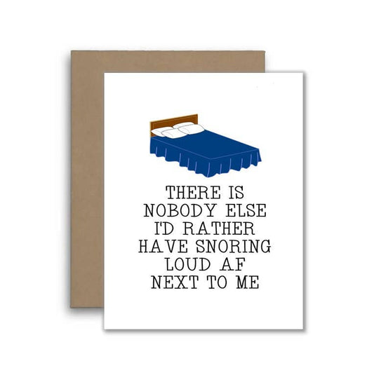 Funny Snoring Card - There Is Nobody Else I'd Rather Have