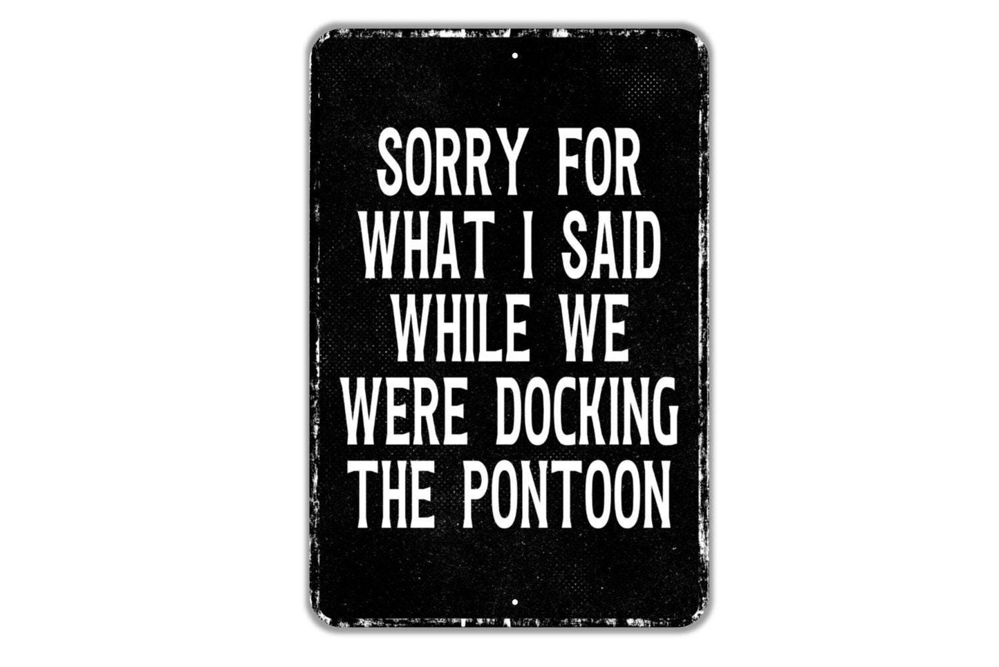 Sorry For What I Said While We Were Docking The Pontoon Sign - Boat Docking Funny Indoor Or Outdoor Metal Wall Art - Custom Sign