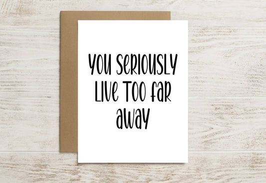 Long Distance Card – You Seriously Live Too Far Away