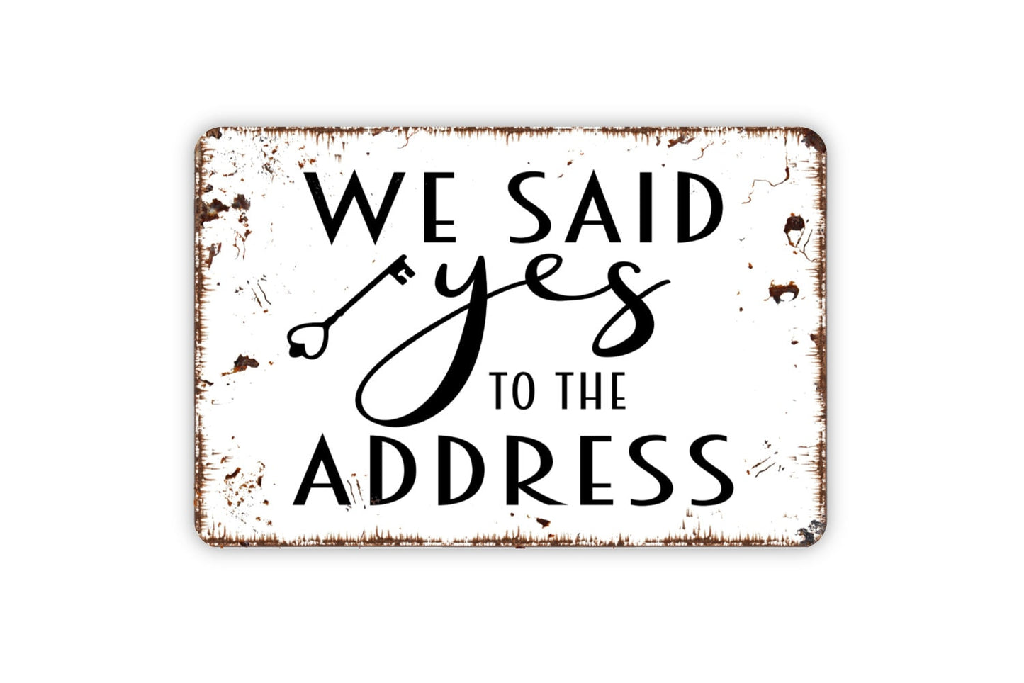 We Said Yes To The Address Funny Real Estate Agent or Broker House Closing Metal Sign,  Farmhouse Contemporary Modern Wall Metal Sign