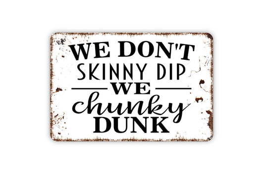 We Don't Skinny Dip We Chunky Dunk Sign - Funny Swimming Pool Metal Wall Art