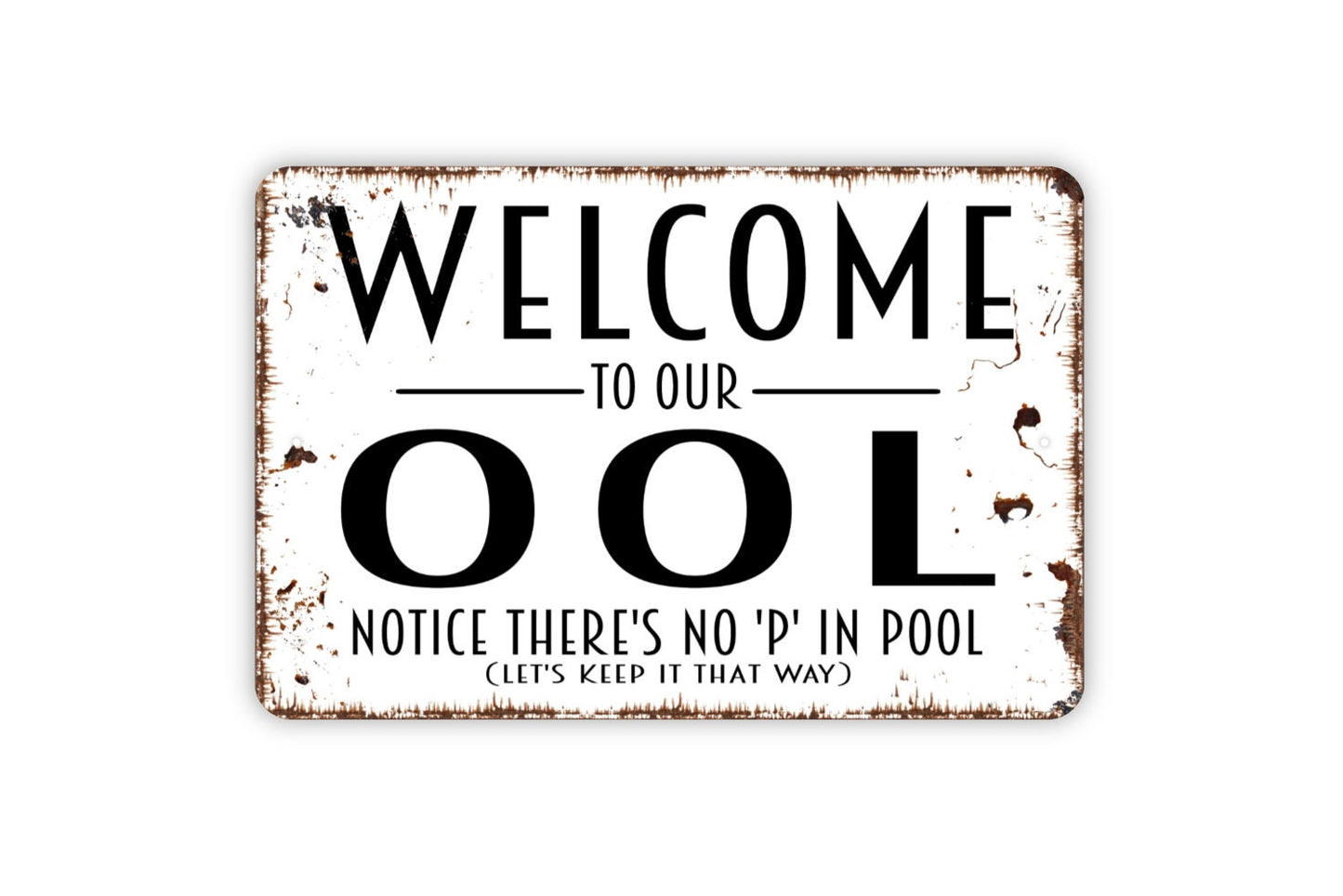 Welcome To Our Ool Notice There's No P In It Sign - Funny Swimming Pool No Pee Metal Indoor or Outdoor Wall Art