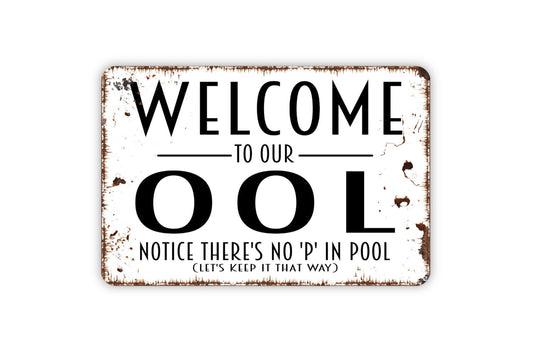 Welcome To Our Ool Notice There's No P In It Sign - Funny Swimming Pool No Pee Metal Indoor or Outdoor Wall Art