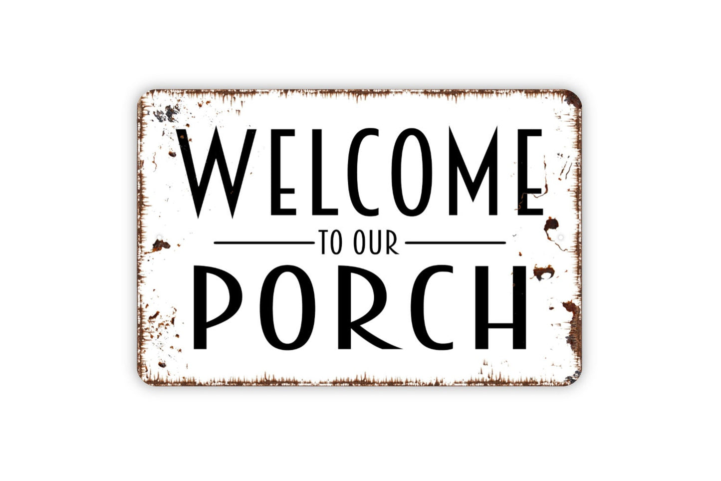 Welcome To Our Porch Sign - Metal Indoor or Outdoor Wall Art