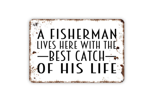 A Fisherman Lives Here With The Best Catch Of His Life Metal Sign, Farmhouse Wall Decor Modern Wall Metal Sign