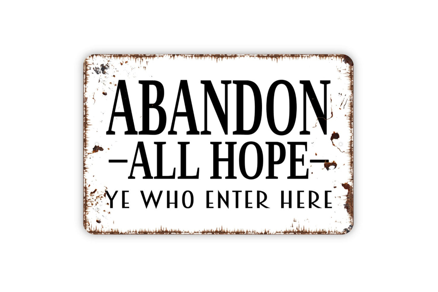 Abandon All Hope Ye Who Enter Here Sign - Metal Indoor or Outdoor Wall Art