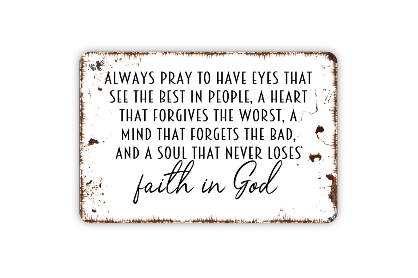 Always Pray To Have Eyes That See The Best In People Sign - Affirmation Metal Indoor or Outdoor Wall Art