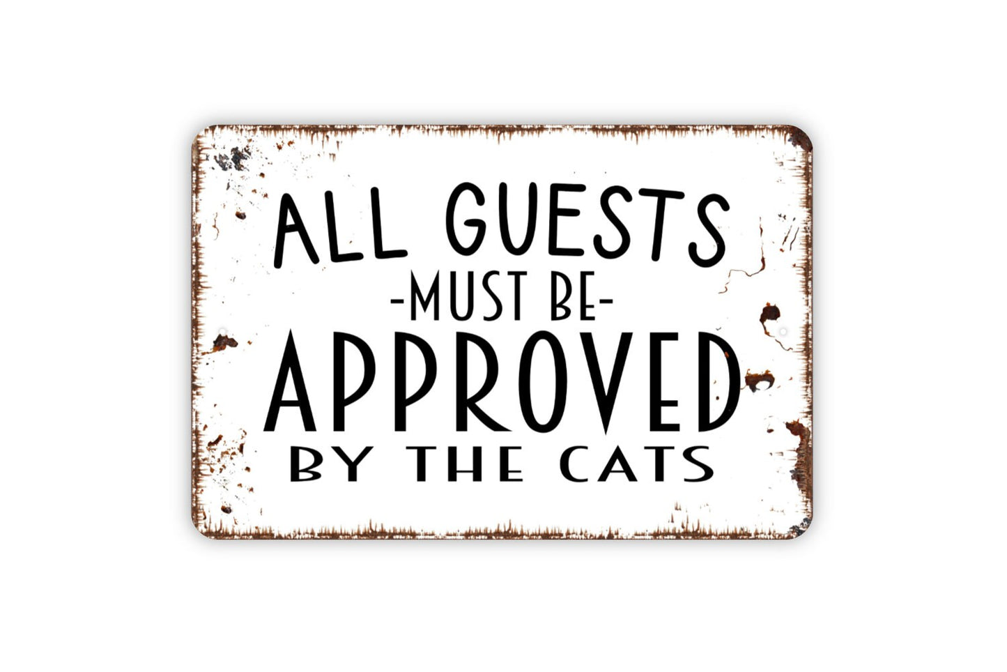 All Guests Must Be Approved By The Cats Sign - Funny Welcome Metal Indoor or Outdoor Wall Art