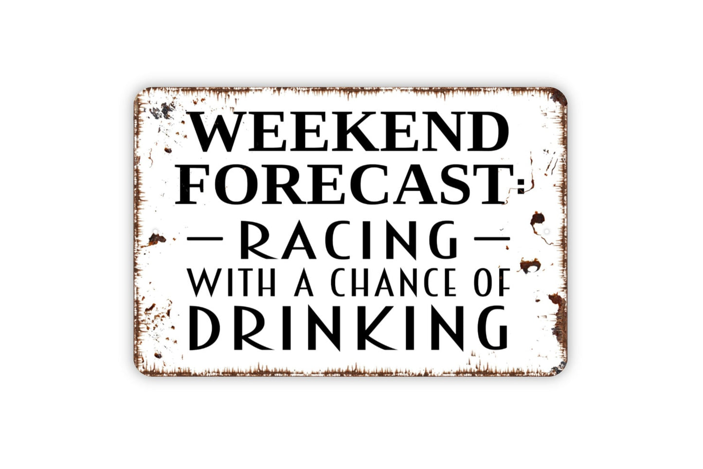 Weekend Forecast Racing With A Chance Of Drinking Sign - Funny Metal Wall Art - Indoor or Outdoor