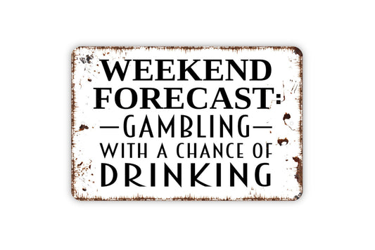 Weekend Forecast Gambling With A Chance Of Drinking Sign - Metal Wall Art