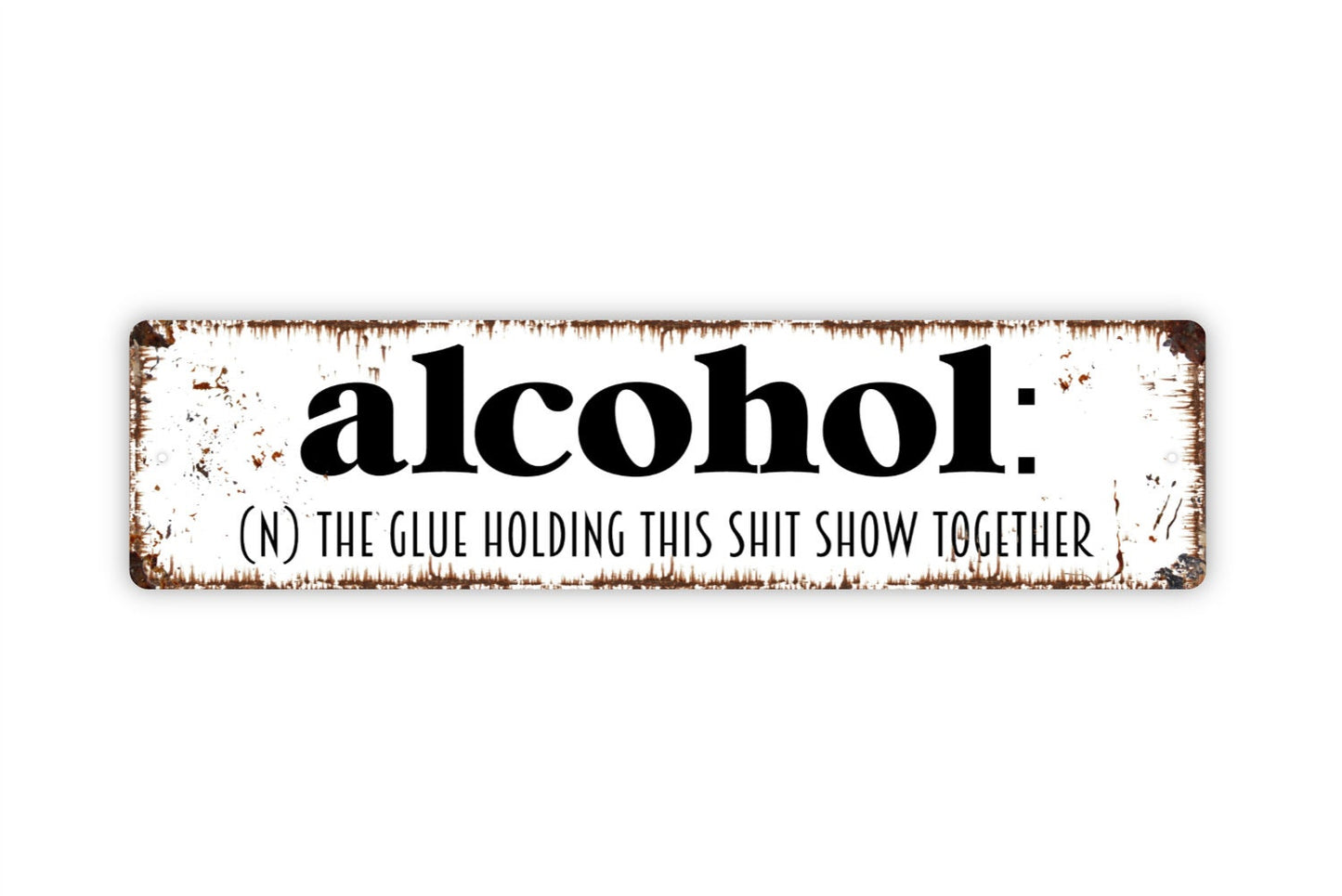 Alcohol The Glue Holding This Shit Show Together Sign - Rustic Metal Street Sign or Door Name Plate Plaque