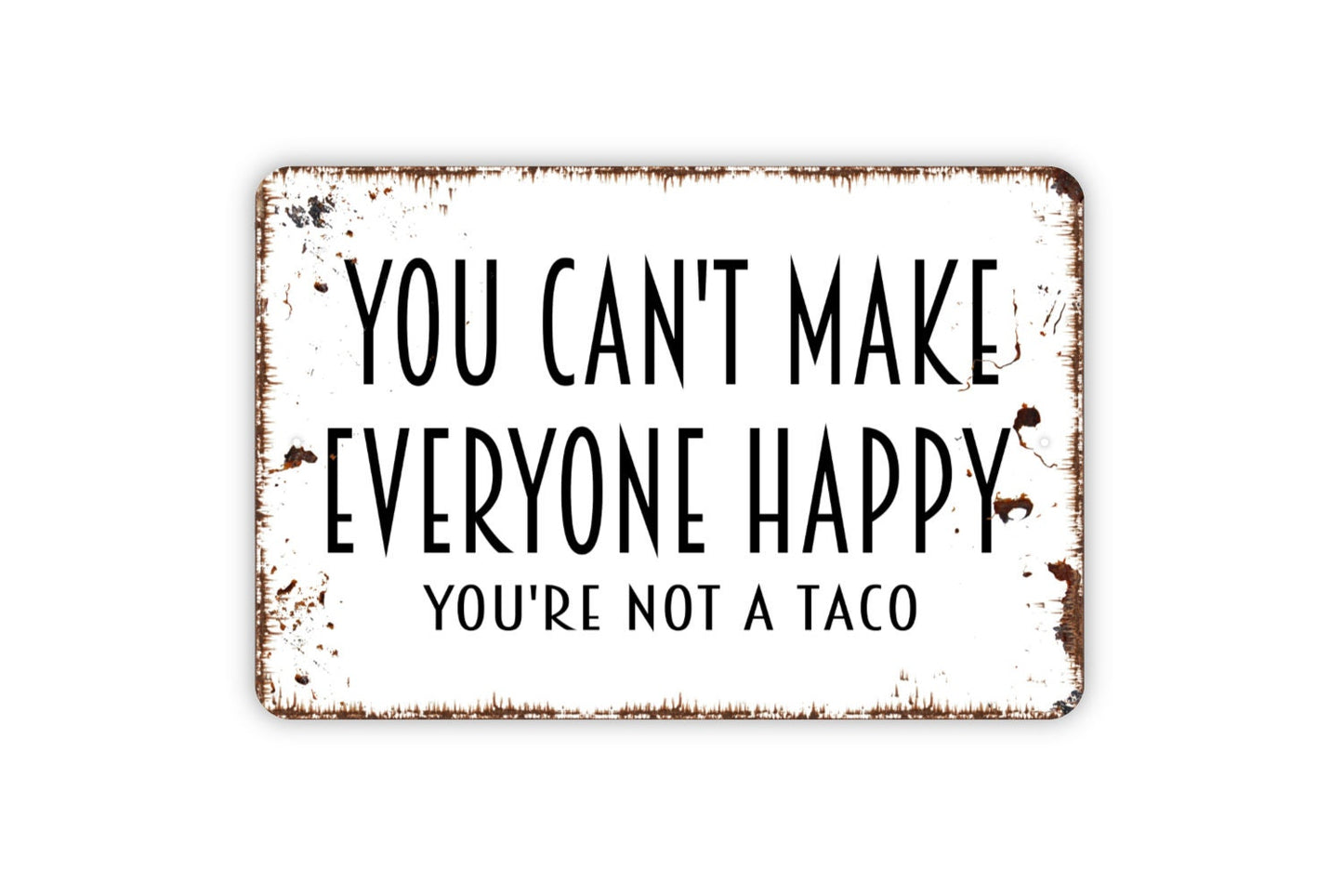 You Can't Make Everyone Happy You're Not A Taco Sign - Funny Kitchen Restaurant Let's Eat Rustic Distressed Modern Wall Art Metal Sign