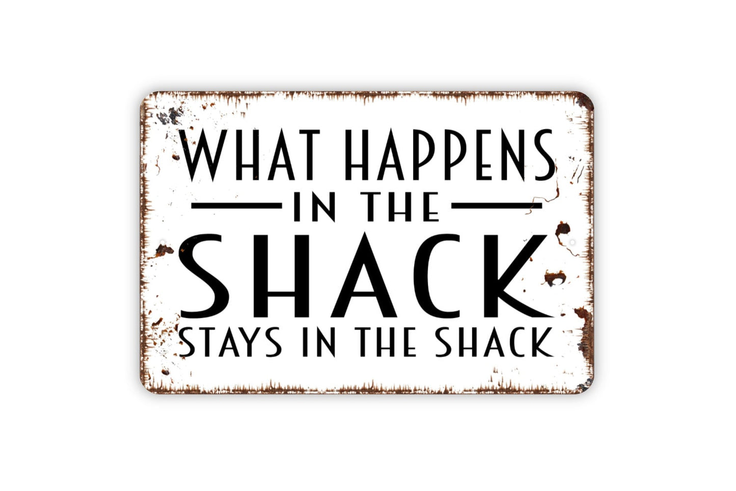 What Happens In The Shack Stays In The Shack Sign - Metal Indoor or Outdoor Wall Art