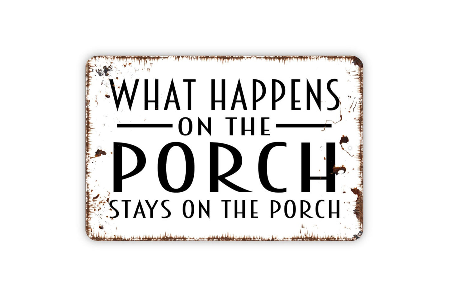 What Happens On The Porch Stays On The Porch Sign - Metal Wall Art