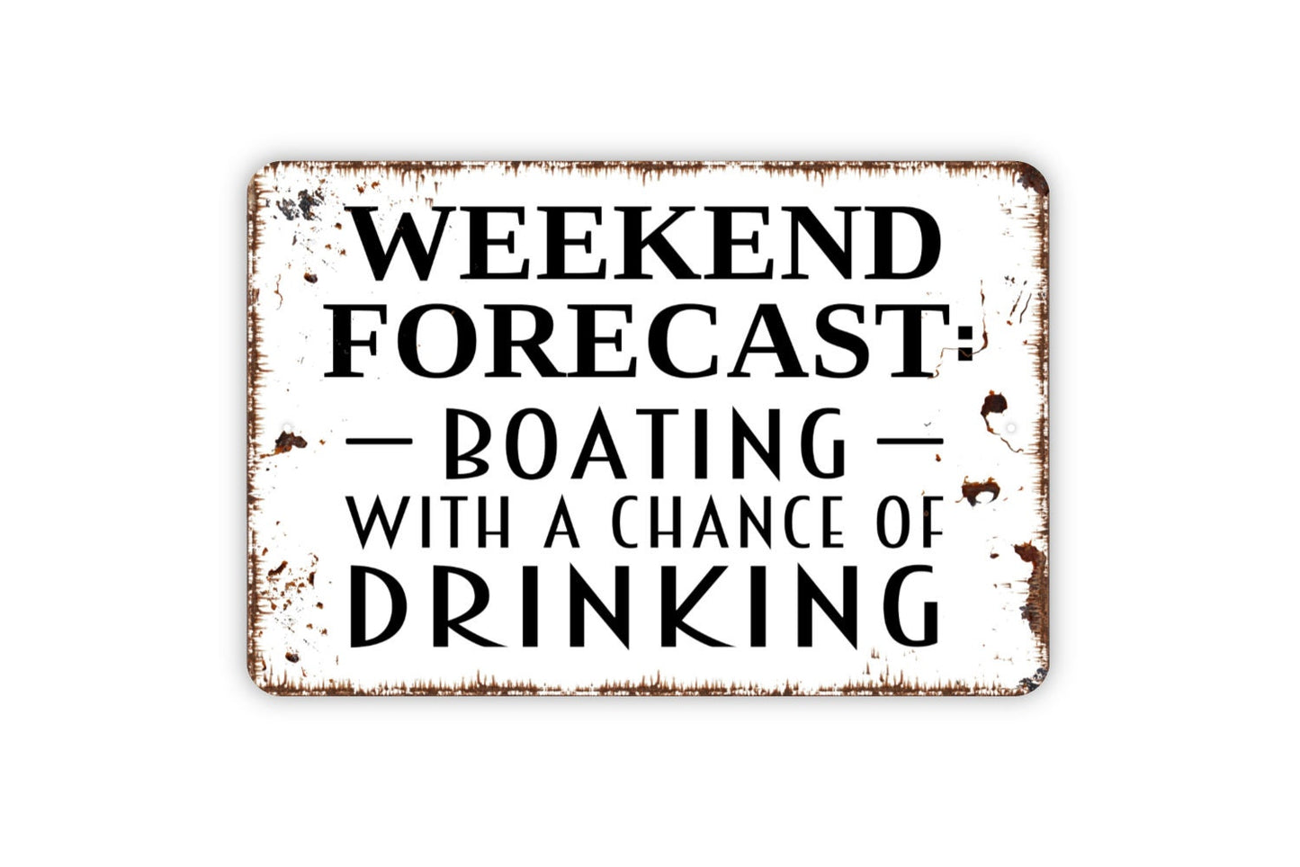 Weekend Forecast Boating With A Chance Of Drinking Sign - Funny Boat Lake Life Rustic Distressed Indoor Or Outdoor Wall Art Metal Sign