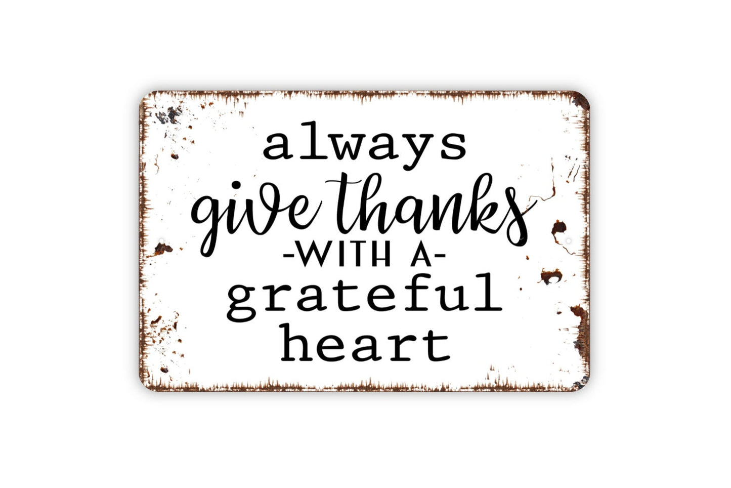 Always Give Thanks With A Grateful Heart Sign - Metal Indoor or Outdoor Wall Art