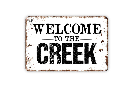 Welcome To The Creek Sign - Indoor or Outdoor Metal Wall Art