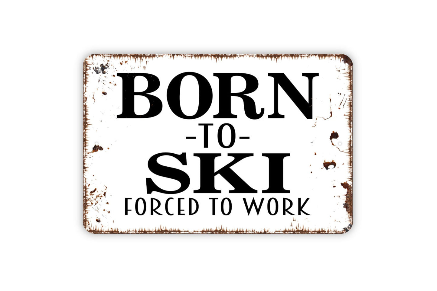 Born To Ski Forced To Work Sign - Funny Skiing Modern Wall Art