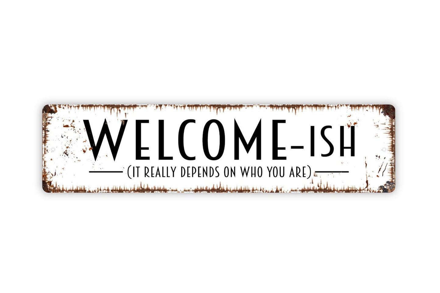 Welcomeish It Really Depends On Who You Are Sign - Funny Custom Metal Rustic Street Sign or Door Name Plate Plaque