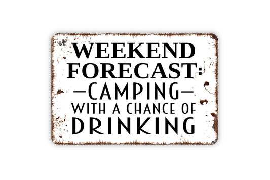 Weekend Forecast Camping With A Chance Of Drinking Sign - Funny Camper Metal Wall Art - Indoor or Outdoor