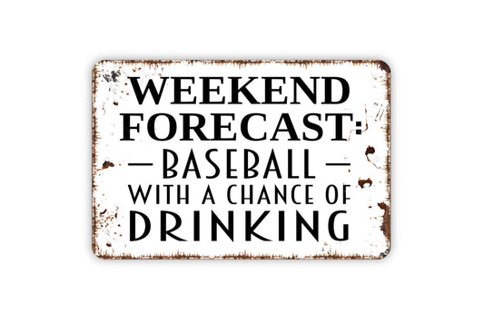 Weekend Forecast Baseball With A Chance Of Drinking Sign - Funny Metal Indoor or Outdoor Wall Art