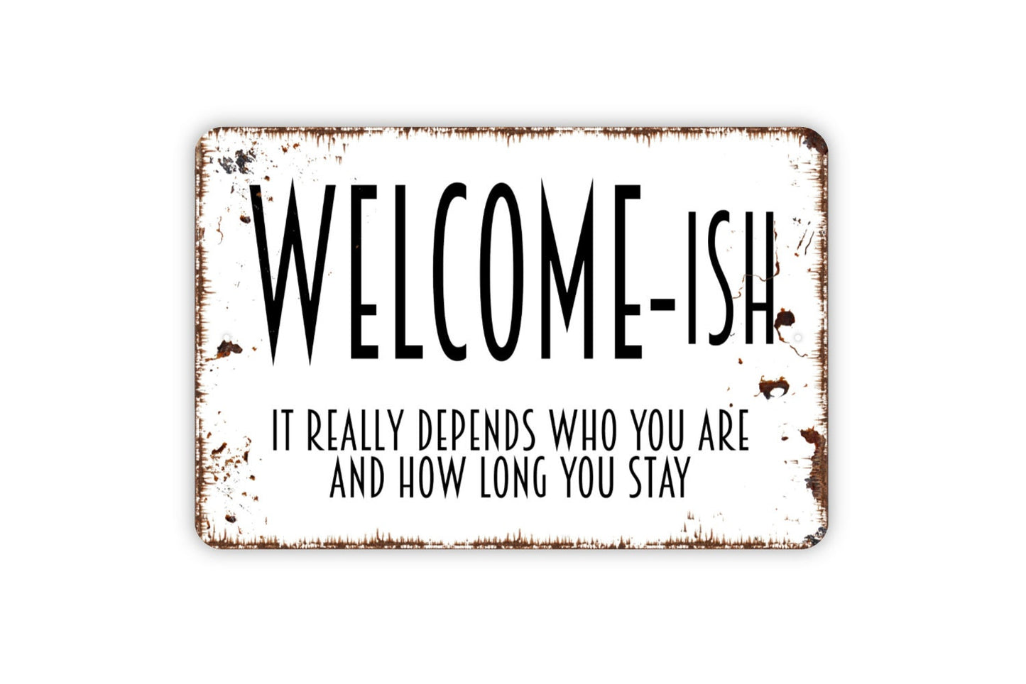 Welcomeish It Really Depends Who You Are Sign - Funny Metal Wall Art - Indoor or Outdoor