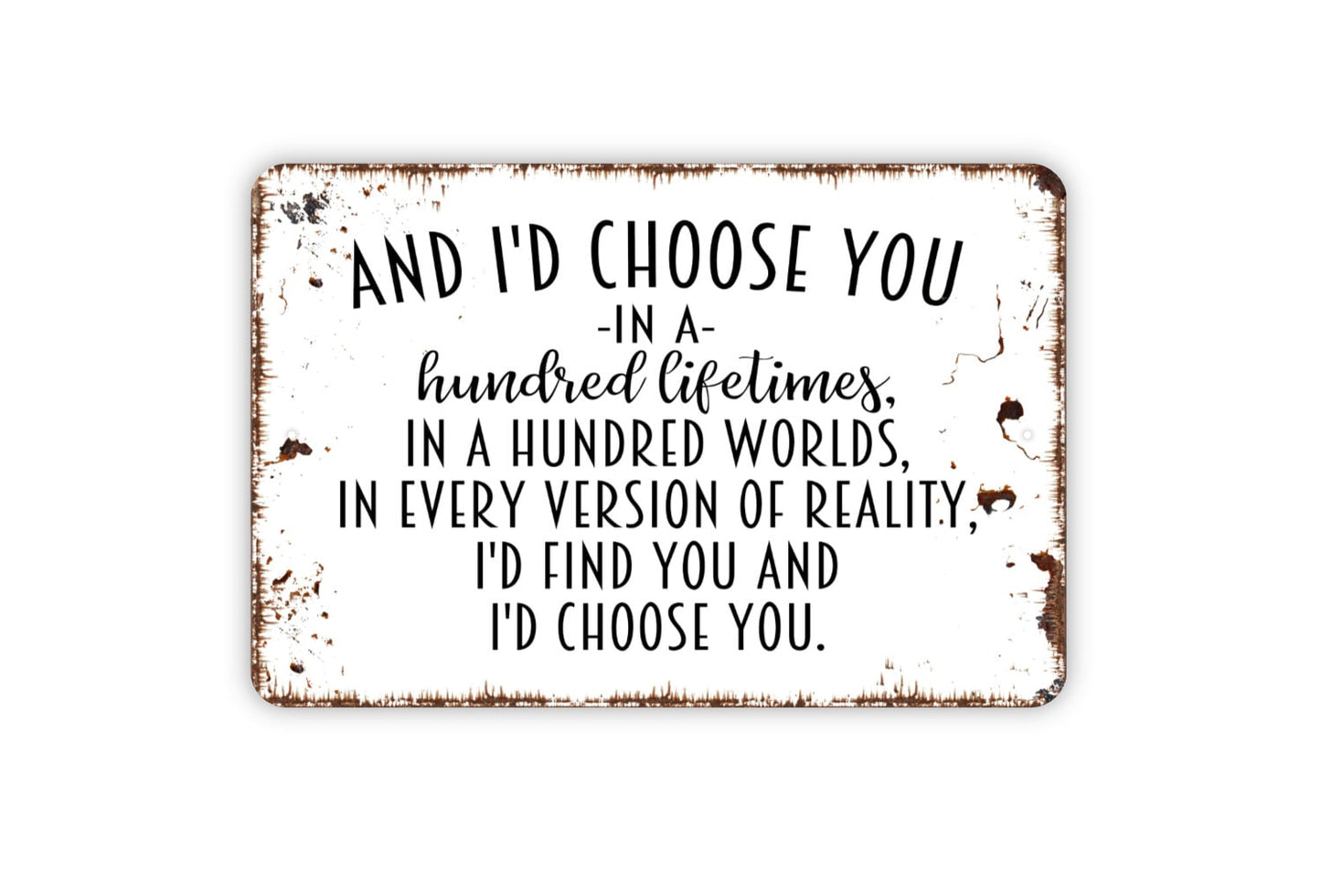 And I'd Choose You In A Hundred Lifetimes Sign - Wedding Anniversary Metal Indoor or Outdoor Wall Art