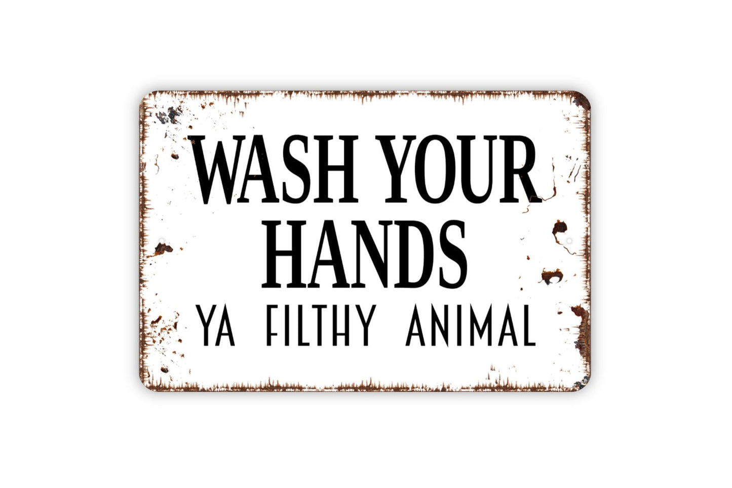 Wash Your Hands Ya Filthy Animal Sign - Funny Bathroom Metal Indoor or Outdoor Wall Art