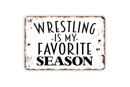 Wrestling Is My Favorite Season Sign, Funny Metal Sign, Farmhouse Contemporary Modern Wall Metal Sign