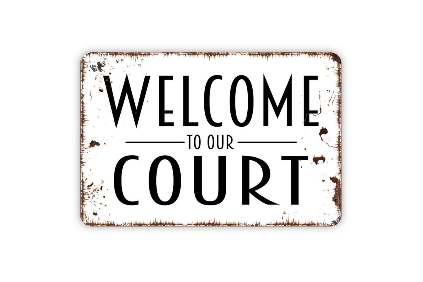 Welcome To Our Court Sign - Metal Indoor or Outdoor Wall Art