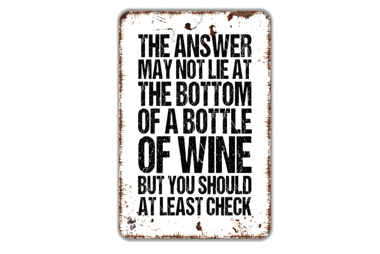 The Answer May Not Lie At The Bottom Of A Bottle Of Wine But You Should At Least Check Sign, Funny Backyard Man Cave Bar Metal Sign