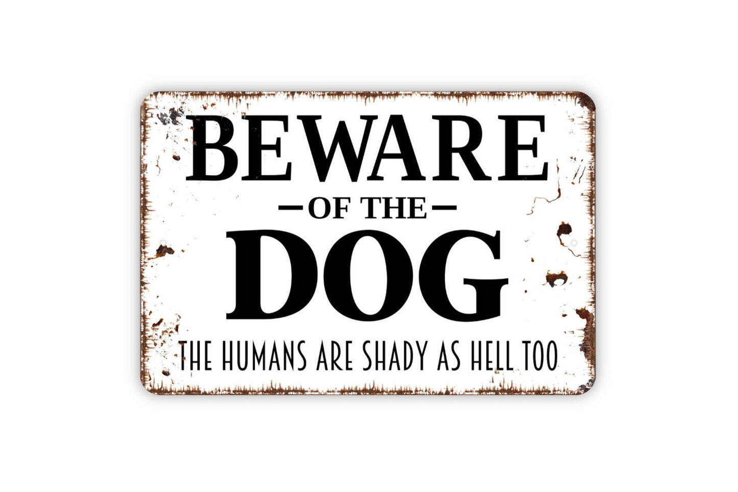 Beware Of The Dog The Humans Are Shady As Hell Too Sign - Funny Welcome Metal Wall Art - Indoor or Outdoor