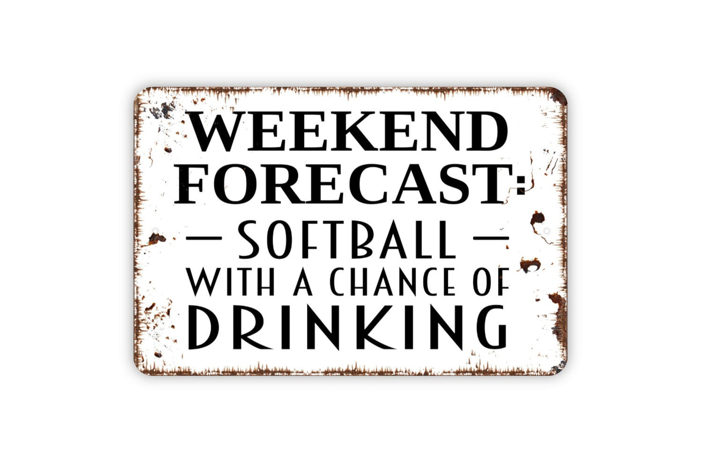 Weekend Forecast Softball With A Chance Of Drinking Sign - Funny Metal Wall Art - Indoor or Outdoor