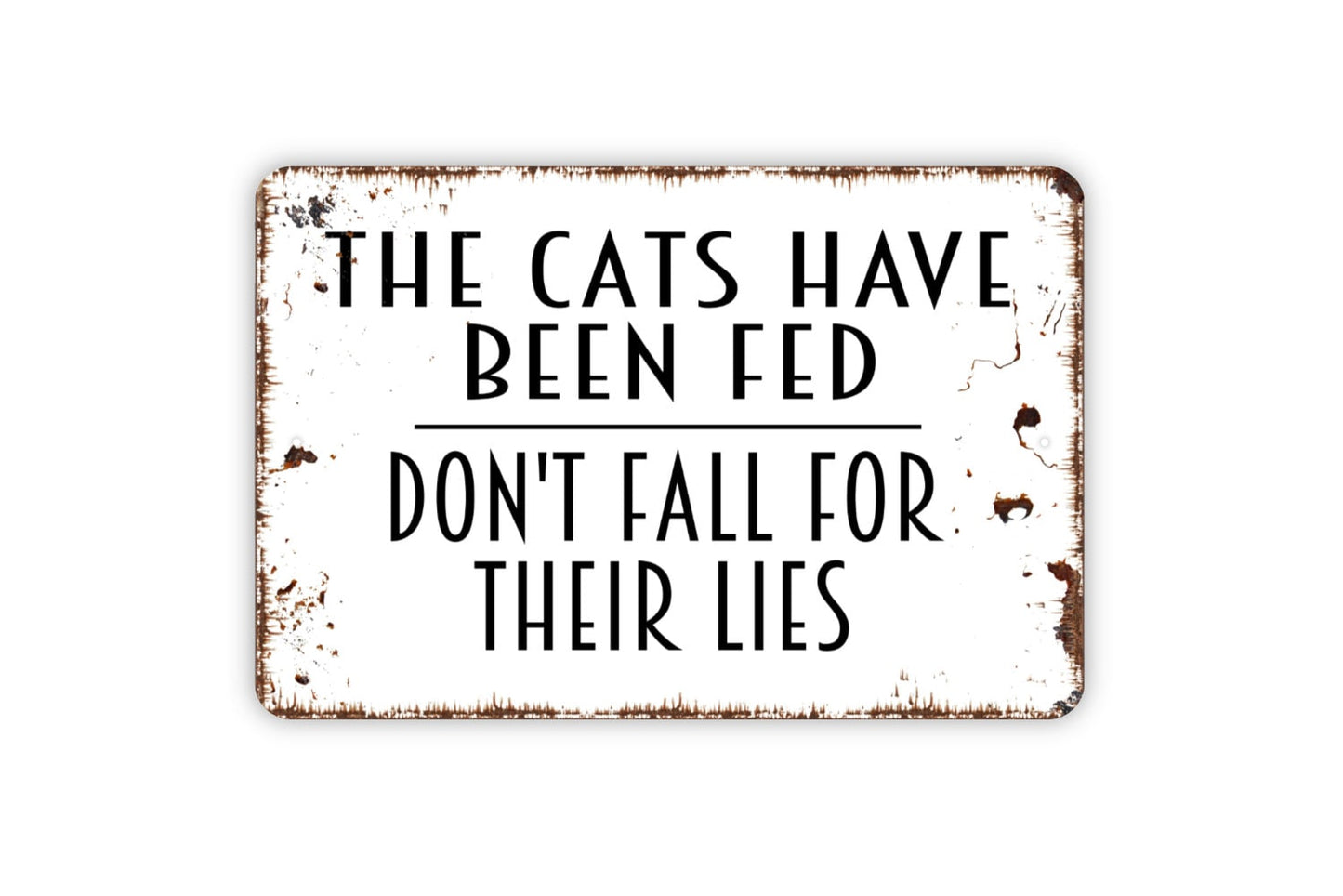 The Cats Have Been Fed Don't Fall For Their Lies Sign - Funny Welcome Kitchen Metal Sign - Indoor or Outdoor