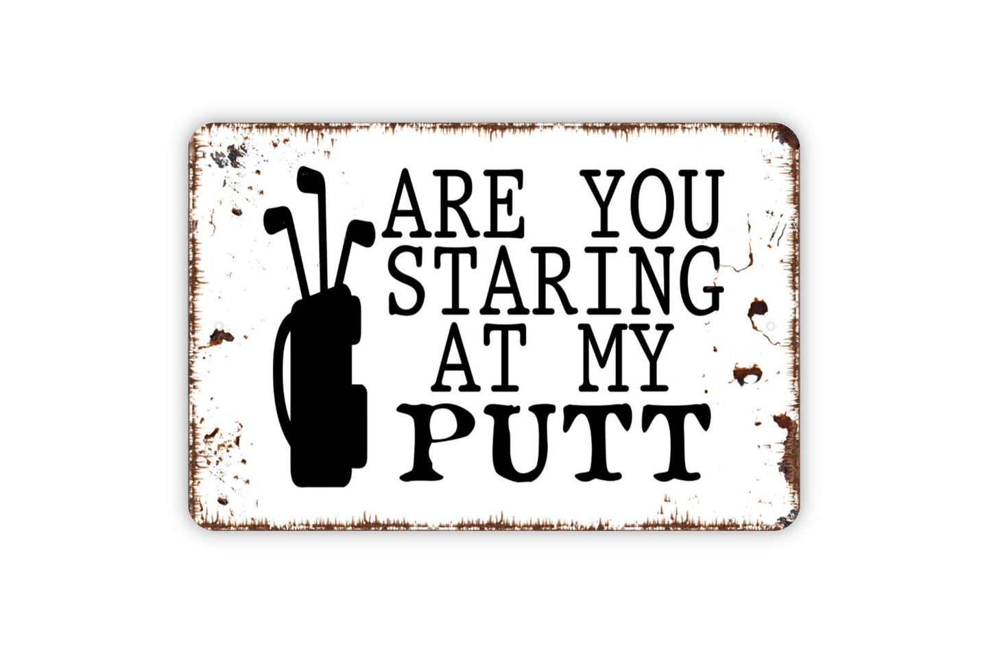 Are You Staring At My Putt Sign - Funny Golfing Metal Indoor or Outdoor Wall Art