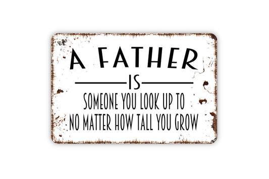 A Father Is Someone You Look Up To No Matter How Tall You Grow Sign - Rustic Modern Wall Art Metal Sign