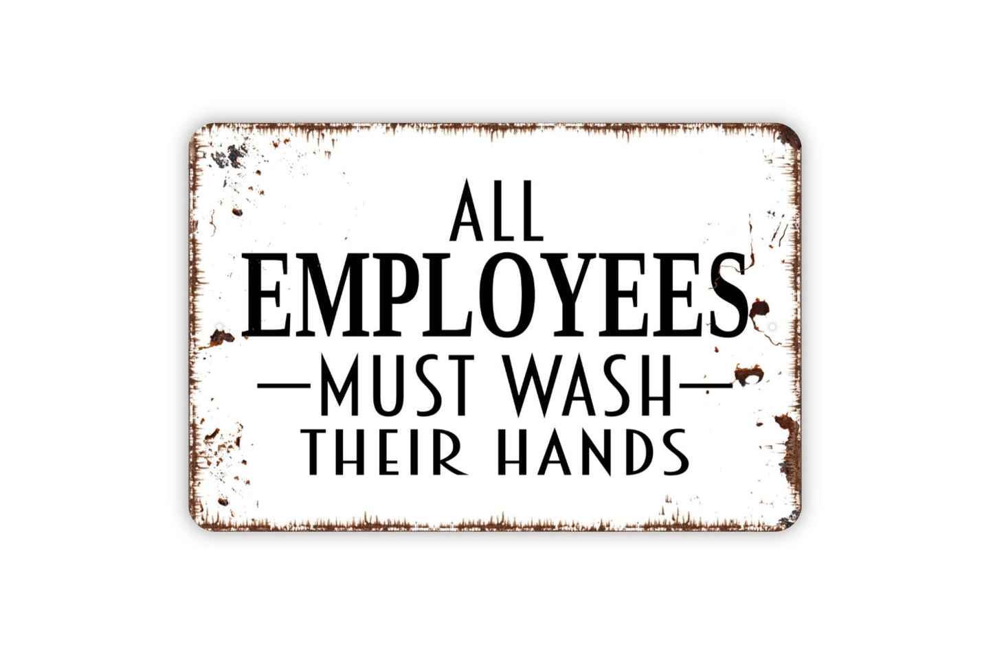 All Employees Must Wash Their Hands Sign - Bathroom Metal Indoor or Outdoor Wall Art