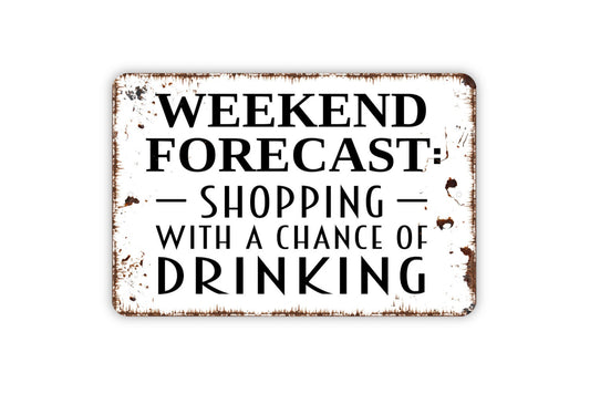 Weekend Forecast Shopping With A Chance Of Drinking Metal Sign, Custom Home Sign, Farmhouse Style Wall Decor Modern Wall Metal Sign