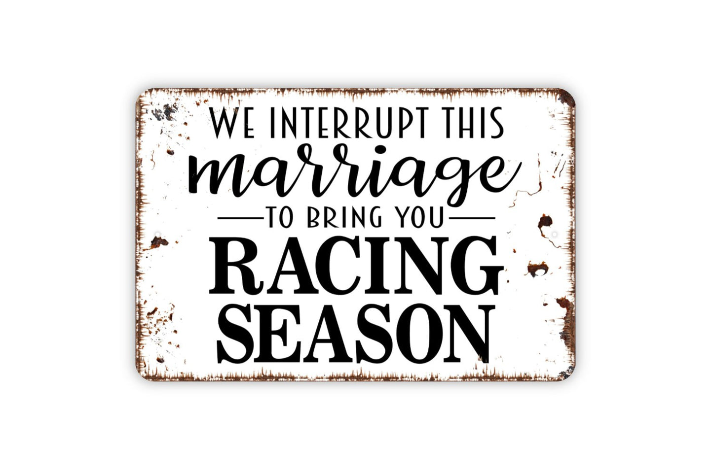 We Interrupt This Marriage for Racing Season Sign - Funny Metal Wall Art - Indoor or Outdoor