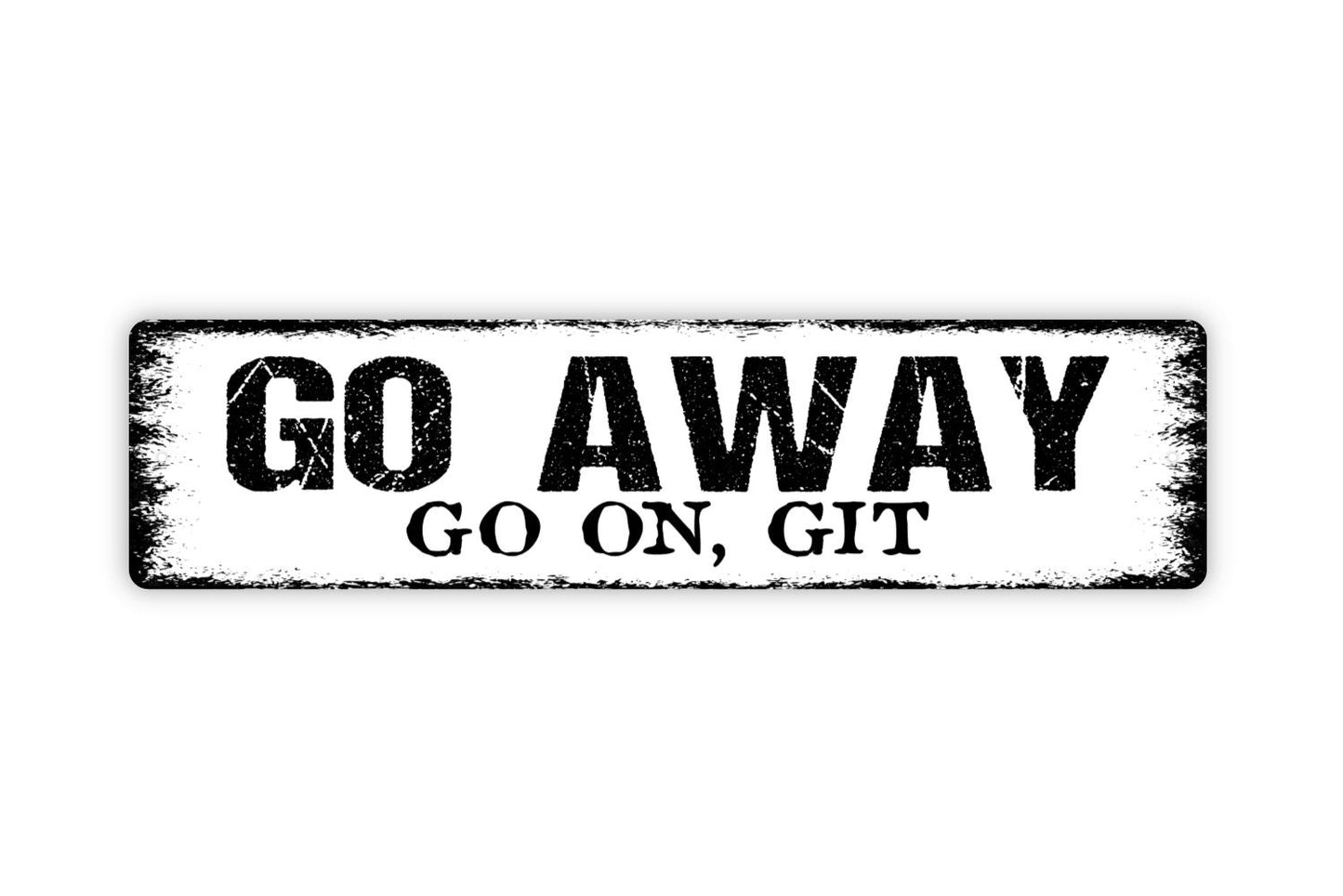 Go Away Go On Git Sign - Funny No Trespassing Private Property Rustic Street Metal Sign or Door Name Plate Plaque