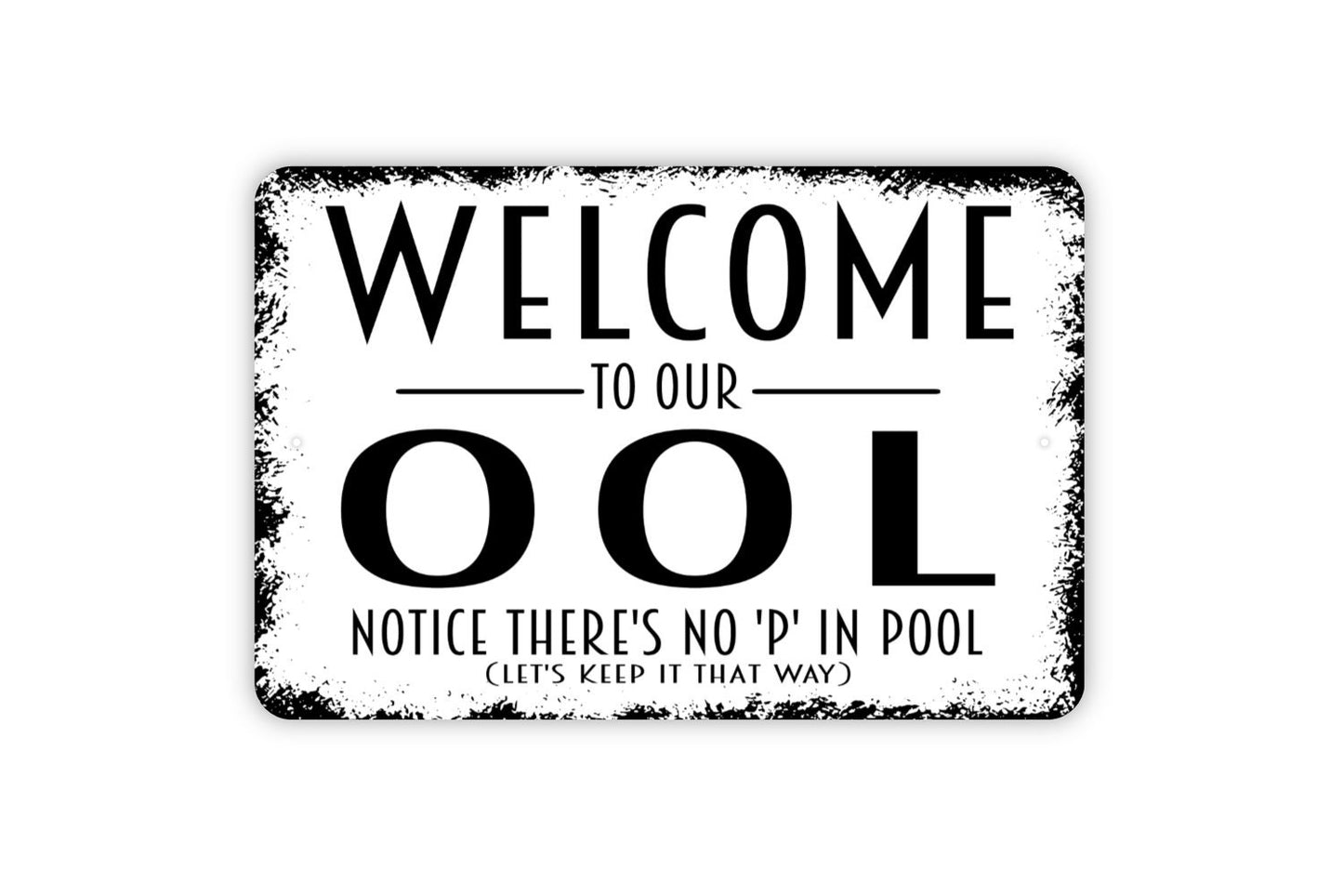 Welcome To Our Ool Notice There's No P In It Sign - Funny Swimming Pool No Pee Metal Indoor or Outdoor Wall Art