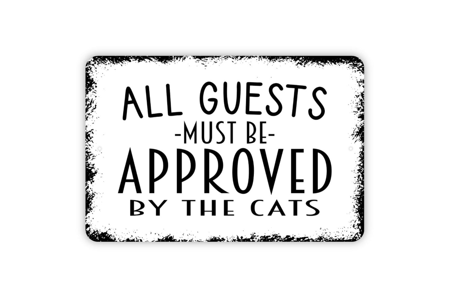 All Guests Must Be Approved By The Cats Sign - Funny Welcome Metal Indoor or Outdoor Wall Art