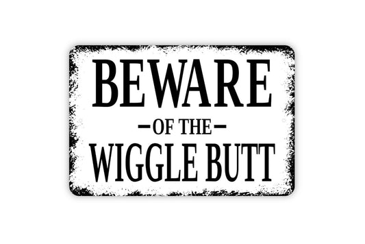 Beware Of The Wiggle Butt Sign - Funny Dog Cat Chicken Rabbit Duck Rustic Modern Wall Art Metal Sign