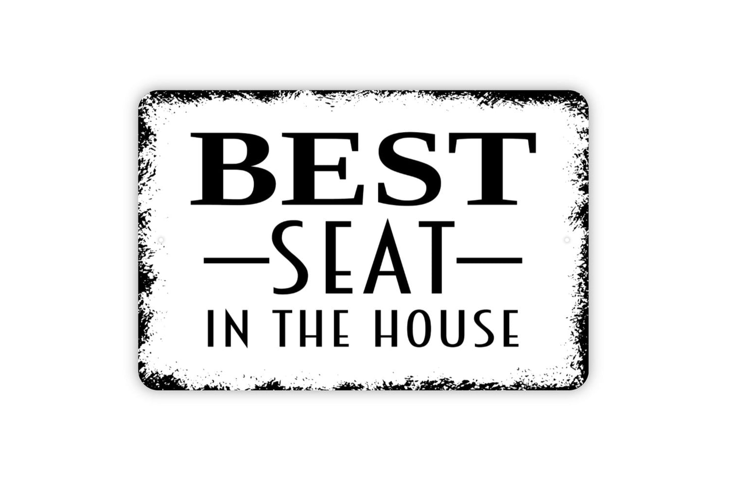 Best Seat In The House Sign - Funny Bathroom Indoor or Outdoor Wall Art