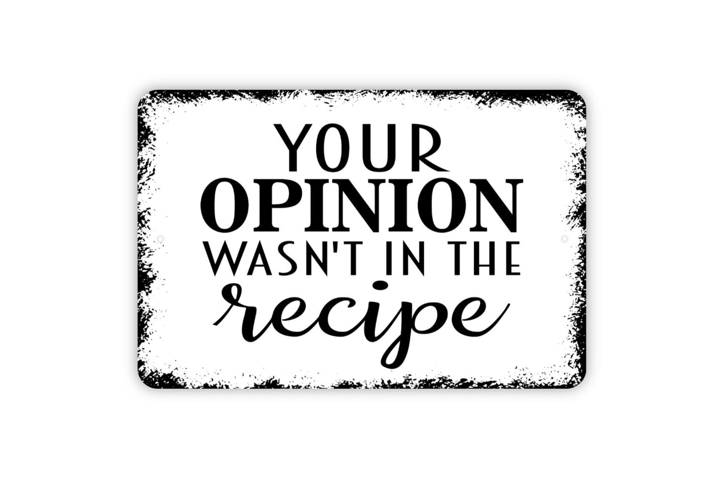 Your Opinion Wasn't In The Recipe Sign - Funny Kitchen Metal Wall Art - Indoor or Outdoor