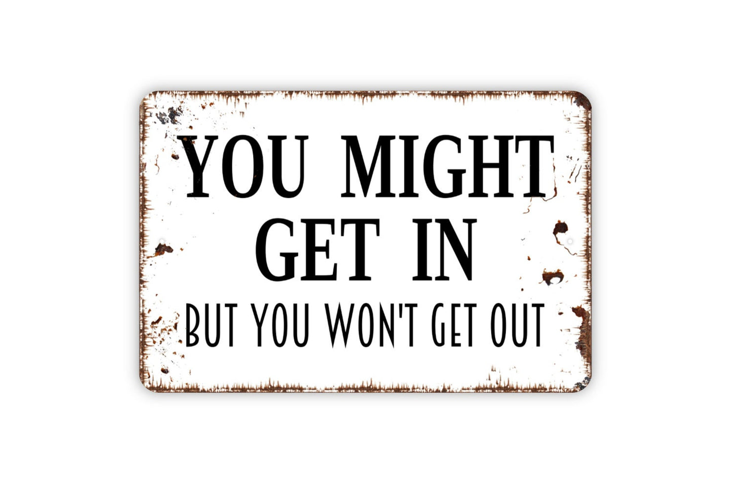 You Might Get In But You Won't Get Out Sign - No Trespassing Metal Wall Art - Indoor or Outdoor