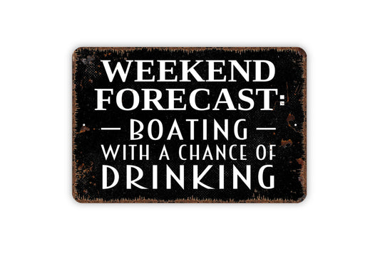 Weekend Forecast Boating With A Chance Of Drinking Sign - Funny Boat Lake Life Rustic Distressed Indoor Or Outdoor Wall Art Metal Sign