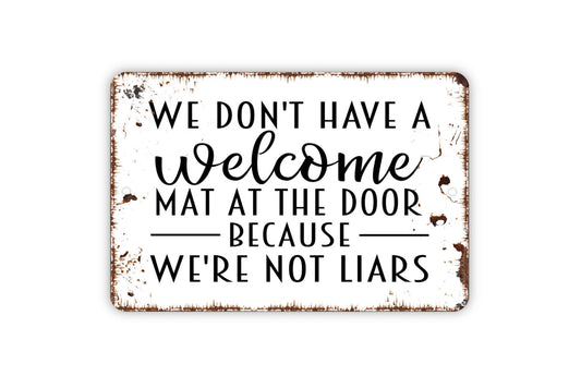 We Don't Have A Welcome Mat At The Door Because We're Not Liars Sign - Funny Modern Wall Art Metal Sign Indoor Or Outdoor