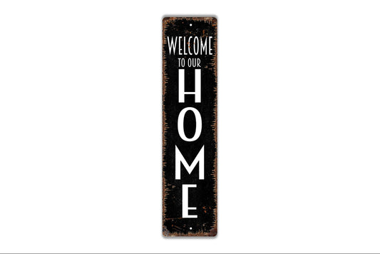 Welcome To Our Home Vertical Long Sign - Kitchen Living Room Porch Indoor Or Outdoor Rustic Street Metal Sign or Door Name Plate Plaque